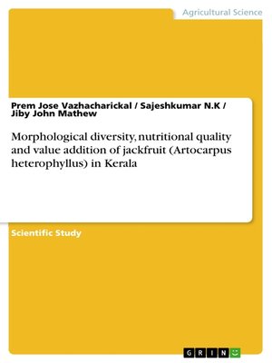 cover image of Morphological diversity, nutritional quality and value addition of jackfruit (Artocarpus heterophyllus) in Kerala